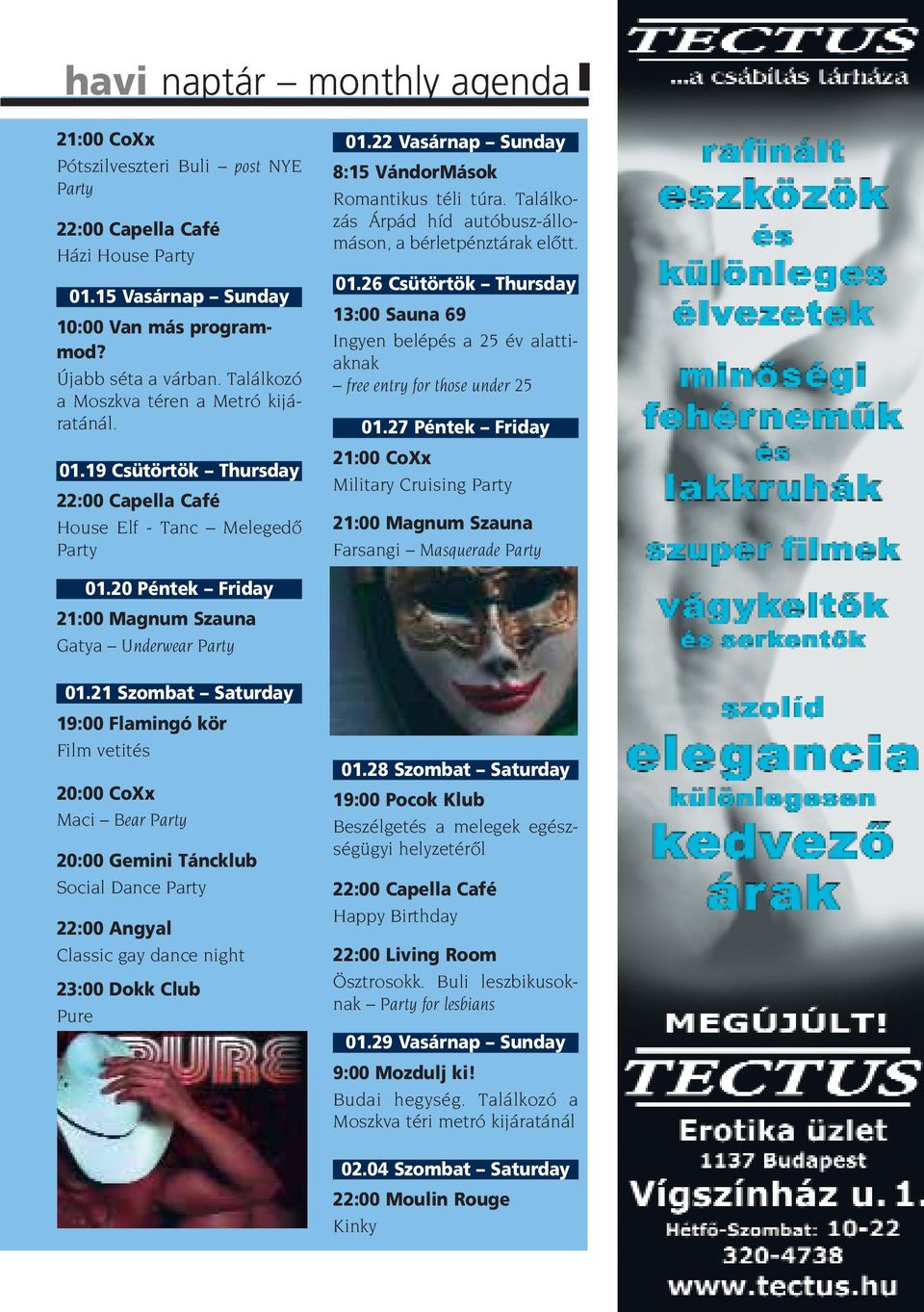 Találkozás Árpád híd autóbusz-állomáson, a bérletpénztárak elôtt. 01.26 Csütörtök Thursday 13:00 Sauna 69 Ingyen belépés a 25 év alattiaknak free entry for those under 25 01.
