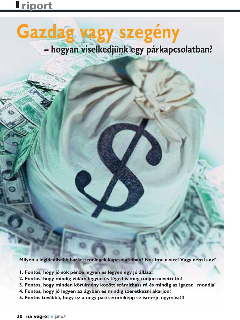 Fontos, hogy mindig vidám legyen és téged is meg tudjon nevettetni! 3.