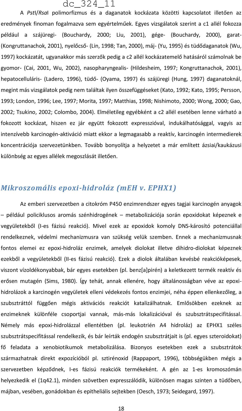 1995) és tüdődaganatok (Wu, 1997) kockázatát, ugyanakkor más szerzők pedig a c2 allél kockázatemelő hatásáról számolnak be gyomor- (Cai, 2001, Wu, 2002), nasopharyngealis- (Hildesheim, 1997;
