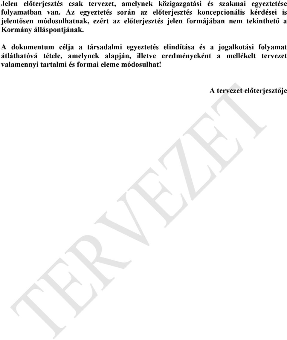 formájában nem tekinthető a Kormány álláspontjának.