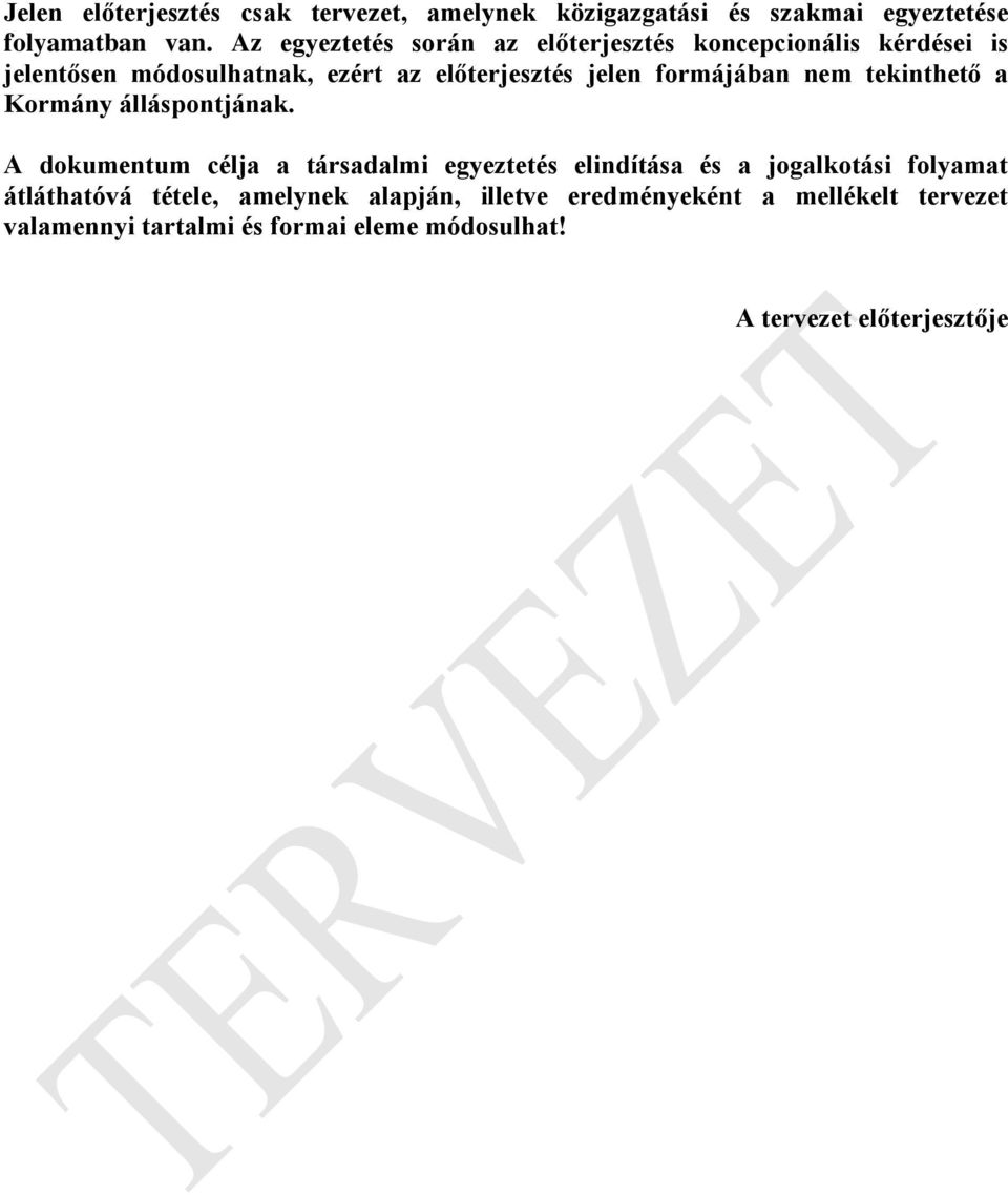 formájában nem tekinthető a Kormány álláspontjának.