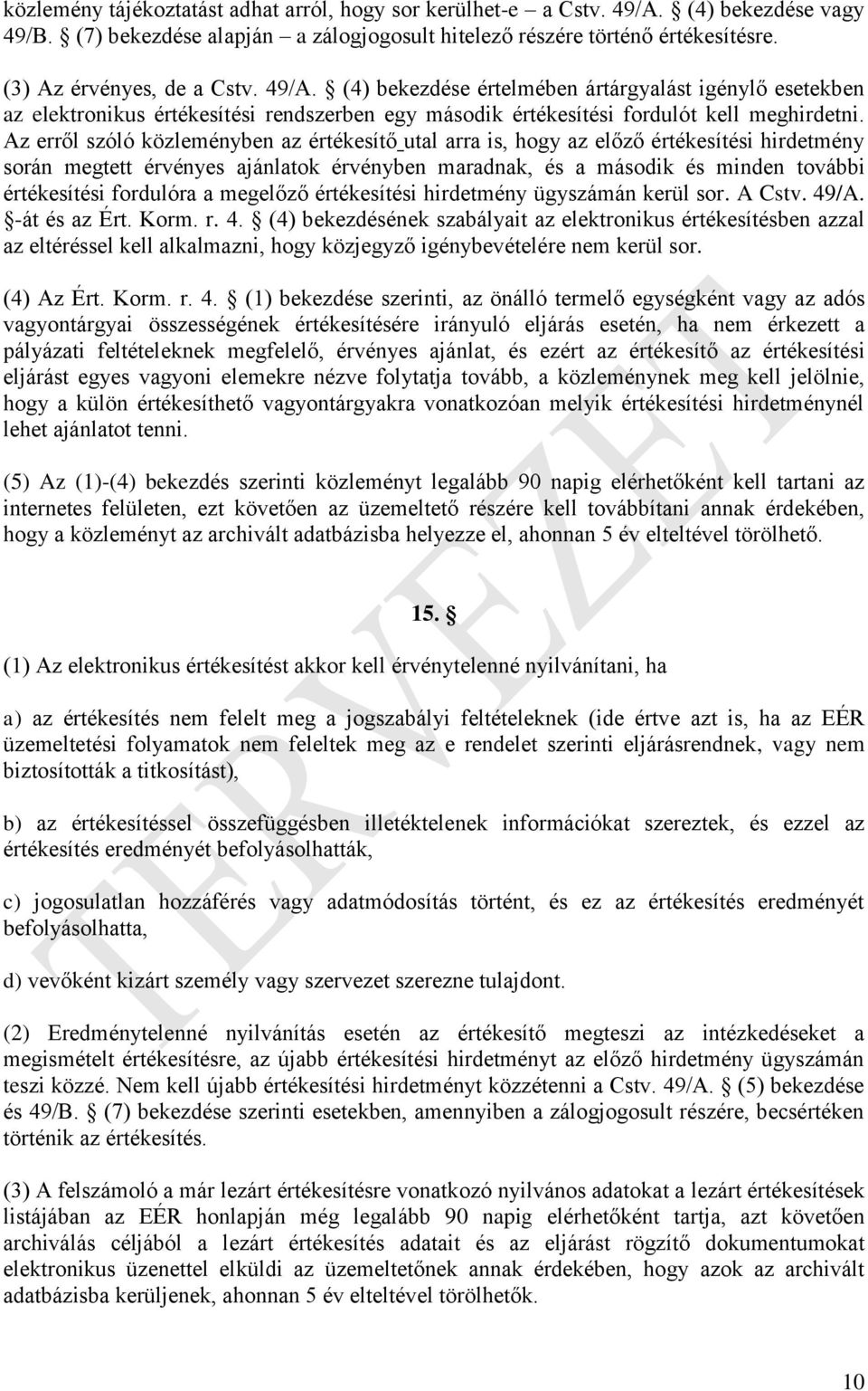 Az erről szóló közleményben az értékesítő utal arra is, hogy az előző értékesítési hirdetmény során megtett érvényes ajánlatok érvényben maradnak, és a második és minden további értékesítési