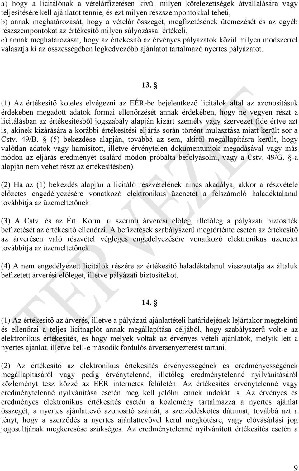 módszerrel választja ki az összességében legkedvezőbb ajánlatot tartalmazó nyertes pályázatot. 13.