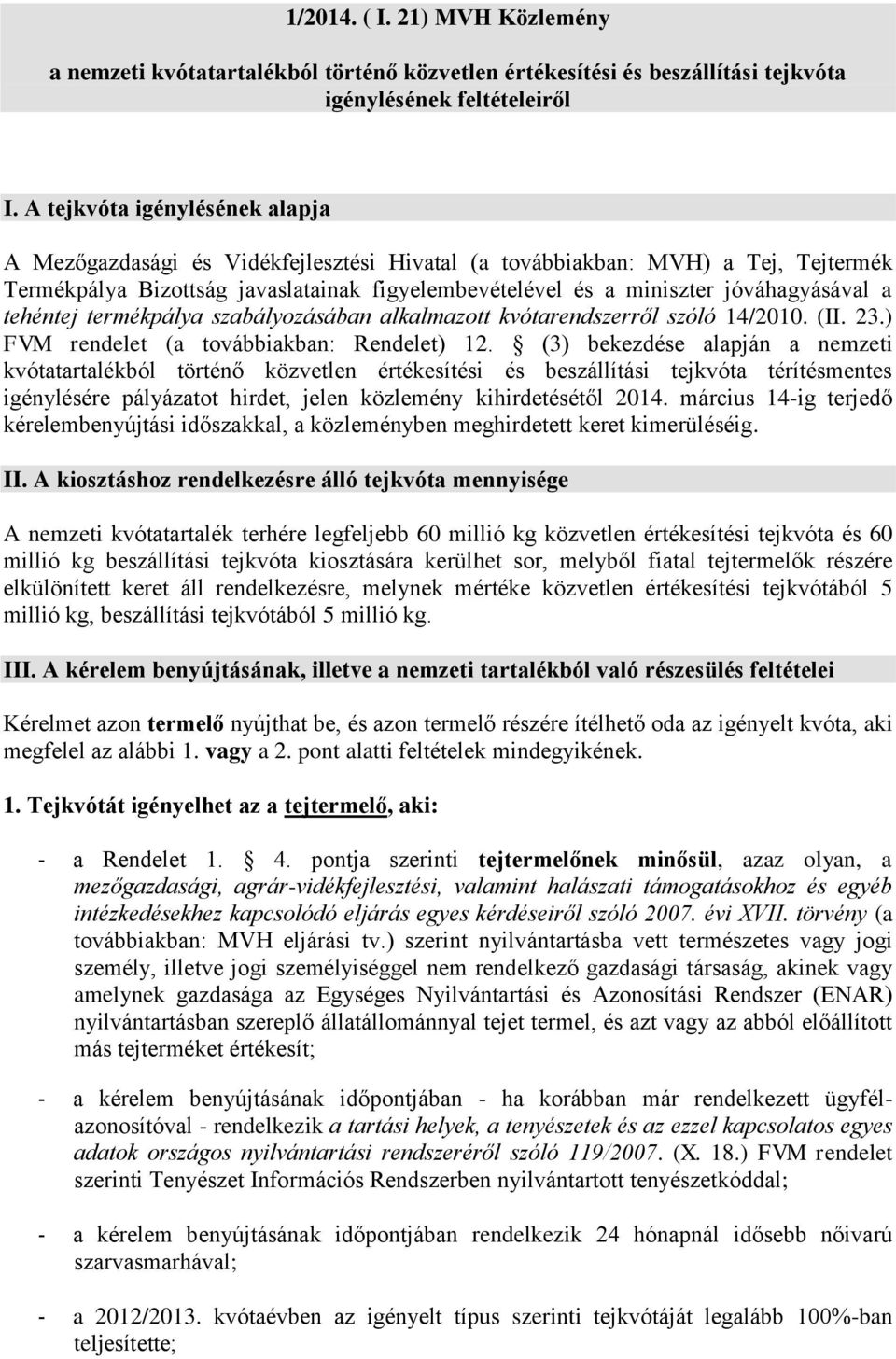 a tehéntej termékpálya szabályozásában alkalmazott kvótarendszerről szóló 14/2010. (II. 23.) FVM rendelet (a továbbiakban: Rendelet) 12.