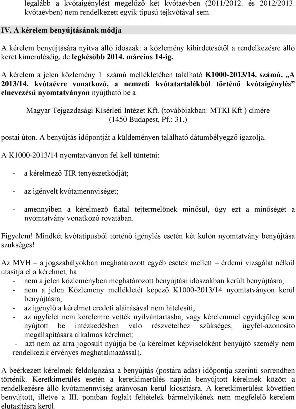 A kérelem a jelen közlemény 1. számú mellékletében található K1000-2013/14. számú, A 2013/14.