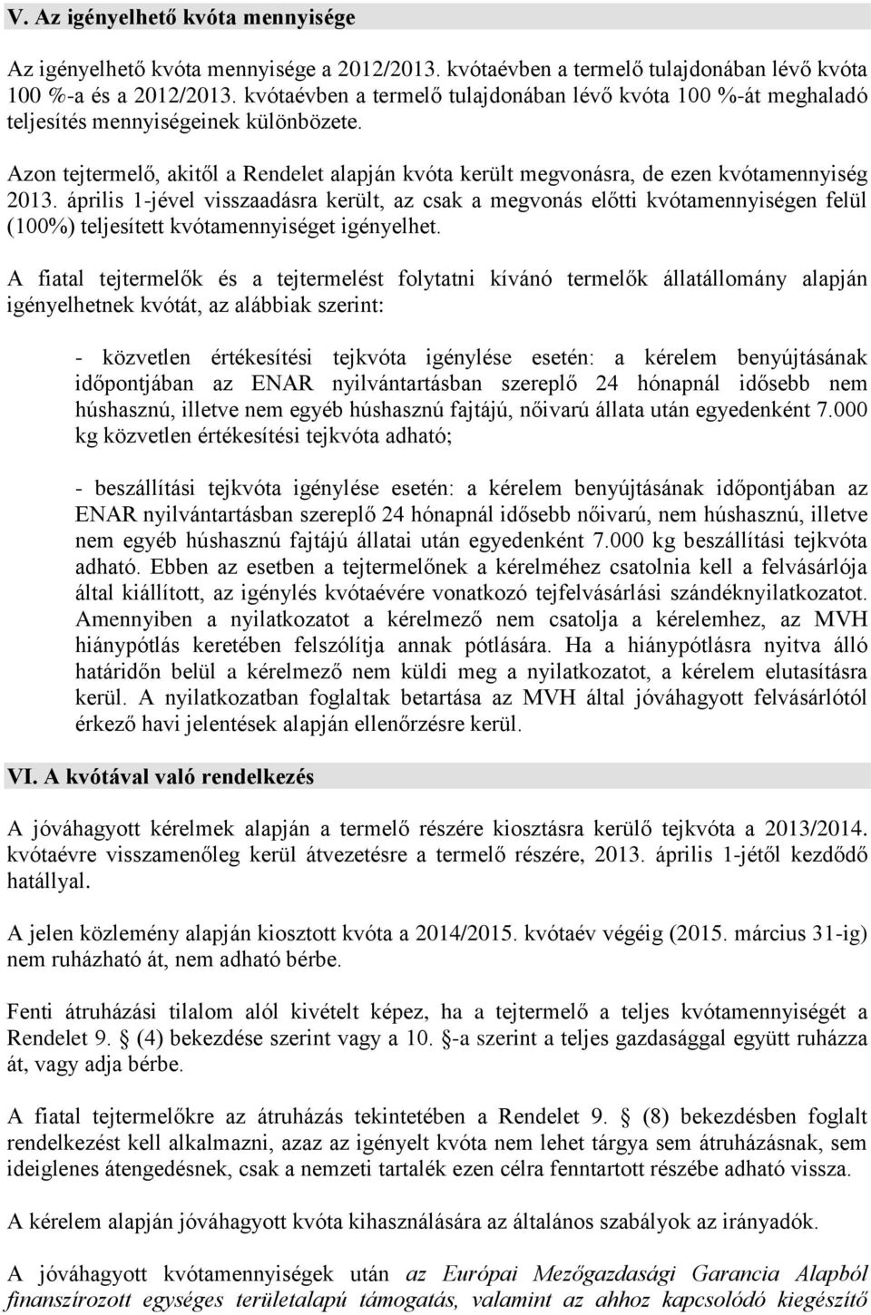 április 1-jével visszaadásra került, az csak a megvonás előtti kvótamennyiségen felül (100%) teljesített kvótamennyiséget igényelhet.