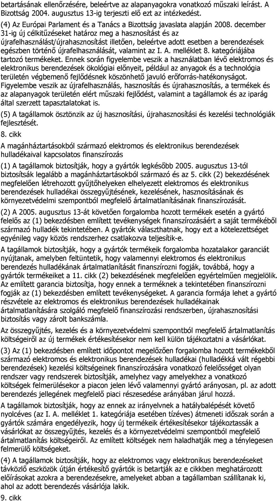 december 31-ig új célkitűzéseket határoz meg a hasznosítást és az újrafelhasználást/újrahasznosítást illetően, beleértve adott esetben a berendezések egészben történő újrafelhasználását, valamint az