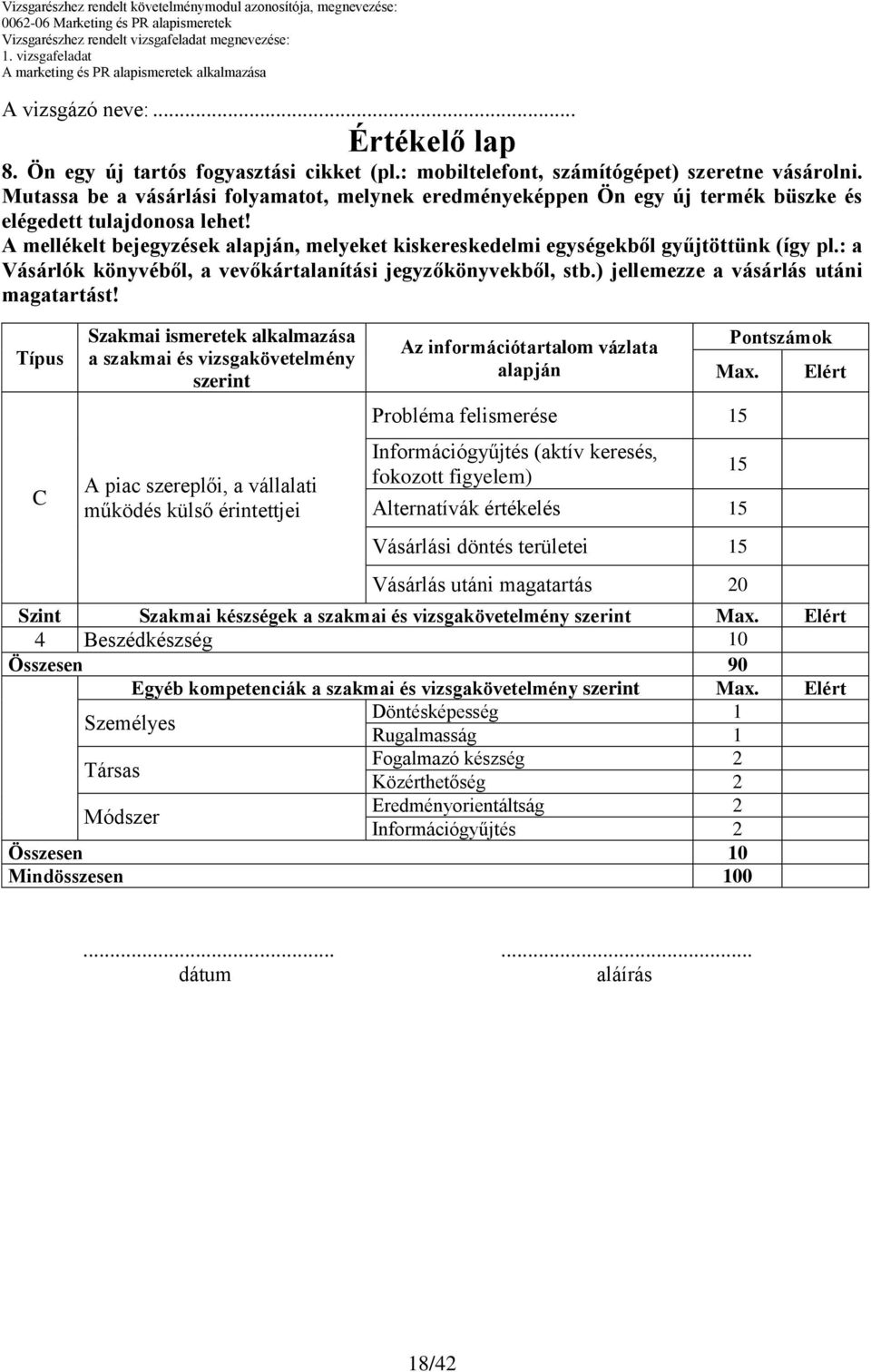 A mellékelt bejegyzések alapján, melyeket kiskereskedelmi egységekből gyűjtöttünk (így pl.: a Vásárlók könyvéből, a vevőkártalanítási jegyzőkönyvekből, stb.) jellemezze a vásárlás utáni magatartást!