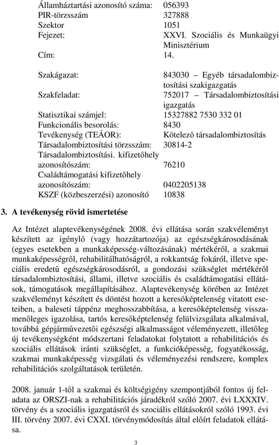 (TEÁOR): Kötelezı társadalombiztosítás Társadalombiztosítási törzsszám: 30814-2 Társadalombiztosítási.