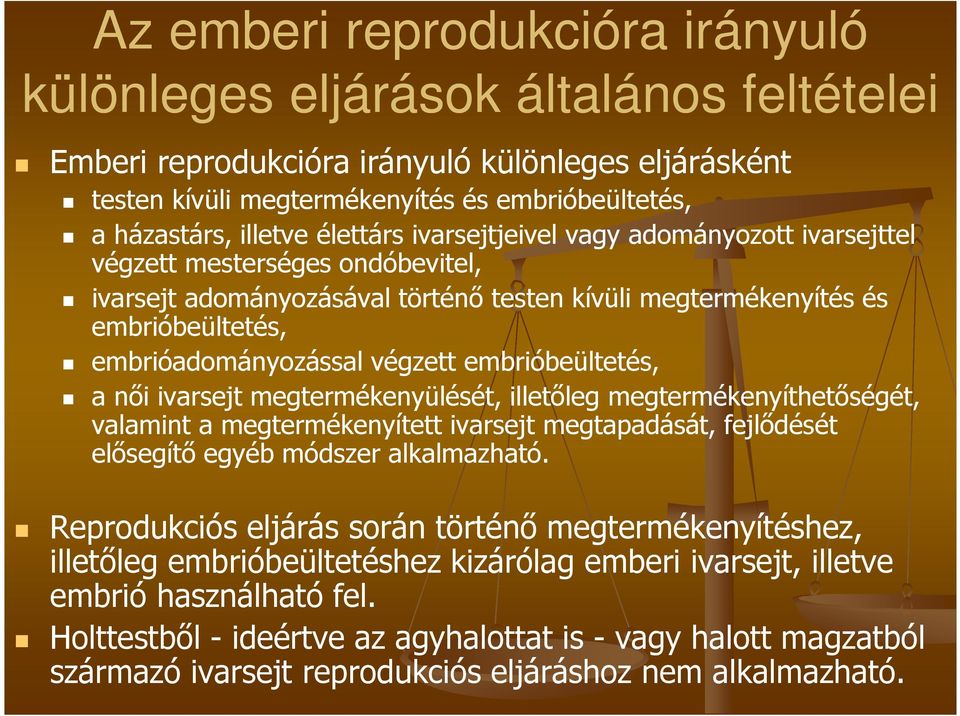 embrióbeültetés, a női ivarsejt megtermékenyülését, illetőleg megtermékenyíthetőségét, valamint a megtermékenyített ivarsejt megtapadását, fejlődését elősegítő egyéb módszer alkalmazható.