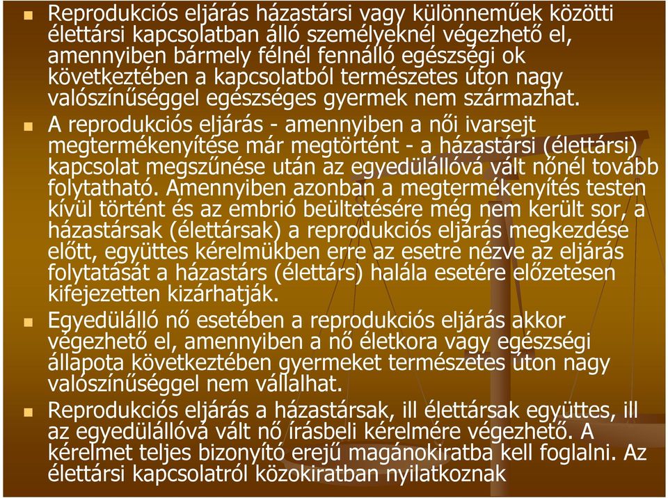 A reprodukciós eljárás - amennyiben a női ivarsejt megtermékenyítése már megtörtént - a házastársi (élettársi) kapcsolat megszűnése után az egyedülállóvá vált nőnél tovább folytatható.