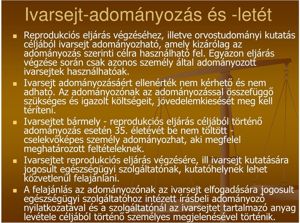 Az adományozónak az adományozással összefüggő szükséges és igazolt költségeit, jövedelemkiesését meg kell téríteni. Ivarsejtet bármely - reprodukciós eljárás céljából történő adományozás esetén 35.