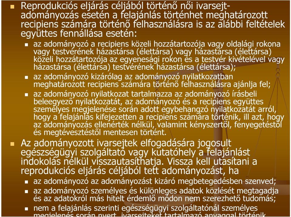 kivételével vagy házastársa (élettársa) testvérének házastársa (élettársa); az adományozó kizárólag az adományozó nyilatkozatban meghatározott recipiens számára történő felhasználásra ajánlja fel; az