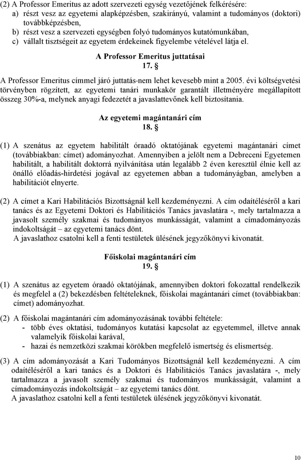 A Professor Emeritus címmel járó juttatás nem lehet kevesebb mint a 2005.