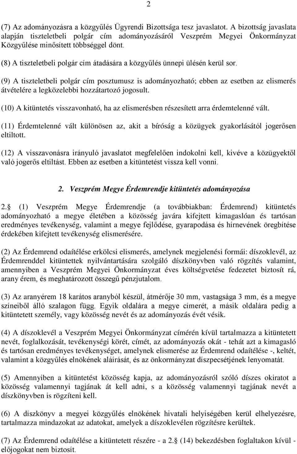 (8) A tiszteletbeli polgár cím átadására a közgyűlés ünnepi ülésén kerül sor.