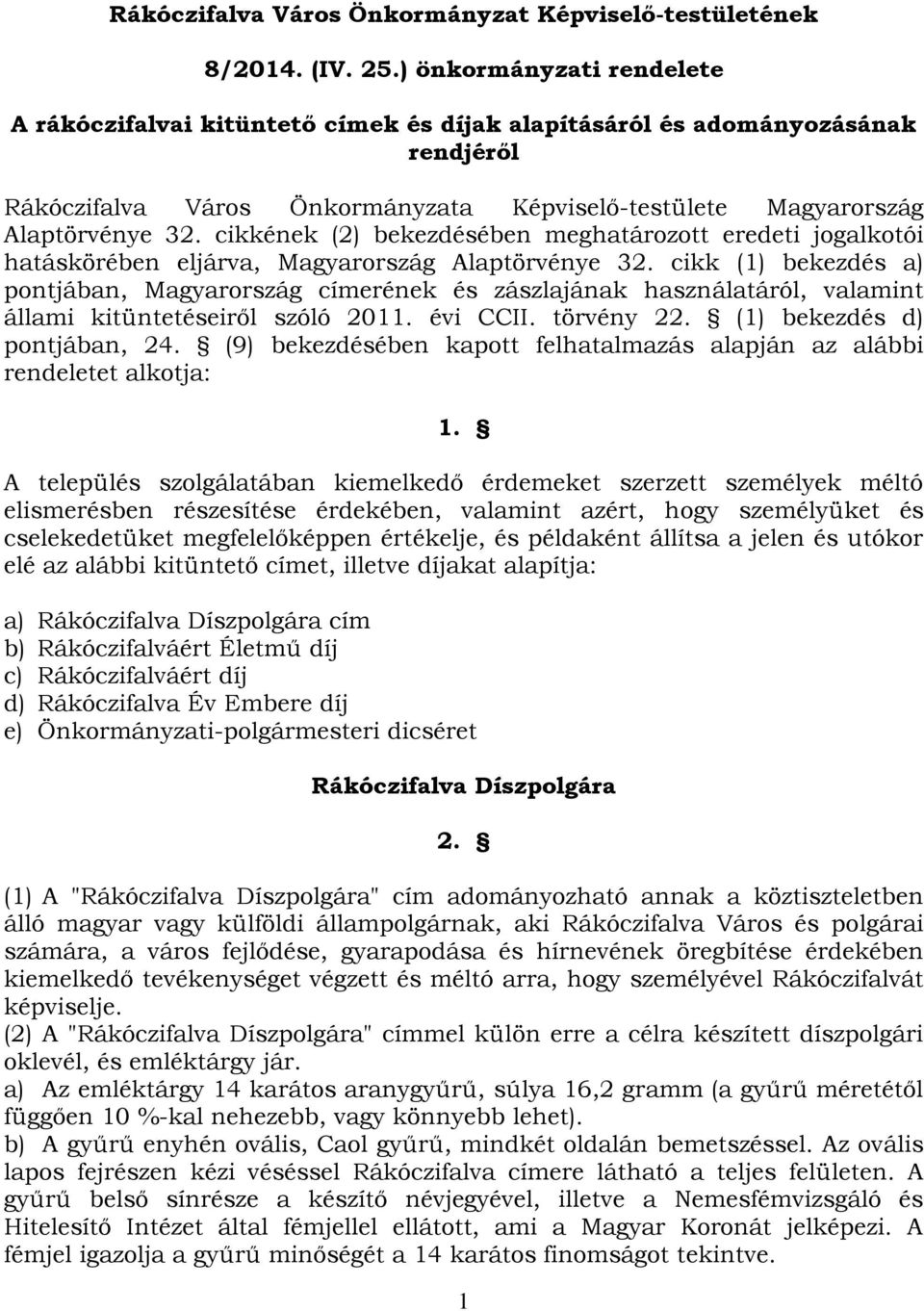 cikkének (2) bekezdésében meghatározott eredeti jogalkotói hatáskörében eljárva, Magyarország Alaptörvénye 32.