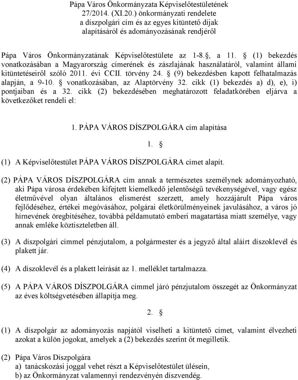 (1) bekezdés vonatkozásában a Magyarország címerének és zászlajának használatáról, valamint állami kitüntetéseiről szóló 2011. évi CCII. törvény 24.