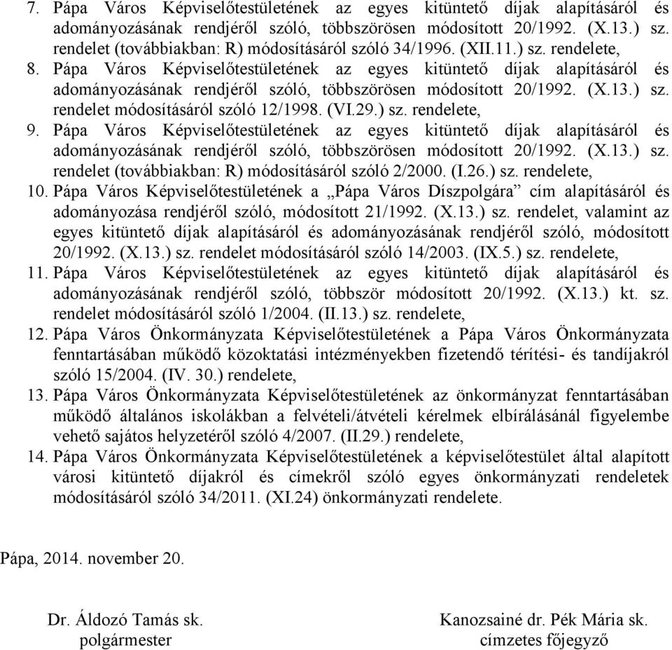 Pápa Város Képviselőtestületének az egyes kitüntető díjak alapításáról és adományozásának rendjéről szóló, többszörösen módosított 20/1992. (X.13.) sz. rendelet módosításáról szóló 12/1998. (VI.29.
