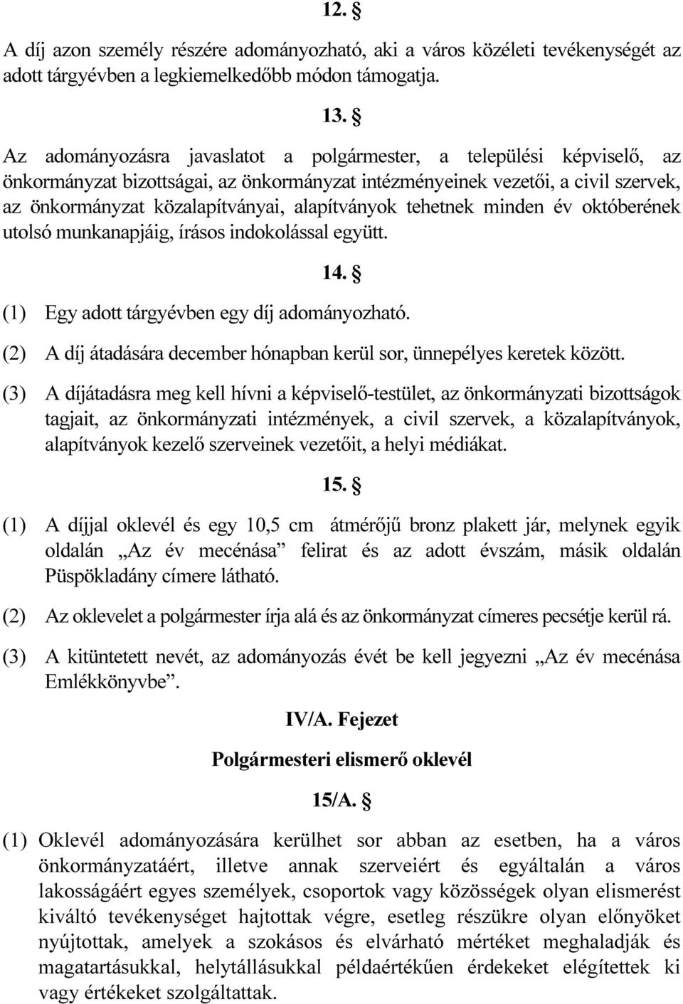 tehetnek minden év októberének utolsó munkanapjáig, írásos indokolással együtt. 14. (1) Egy adott tárgyévben egy díj adományozható.