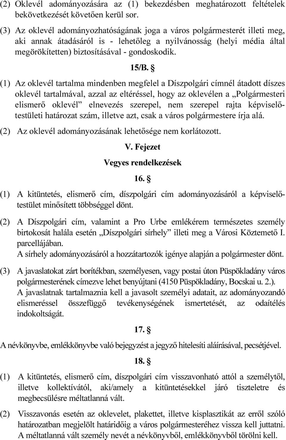 (1) Az oklevél tartalma mindenben megfelel a Díszpolgári címnél átadott díszes oklevél tartalmával, azzal az eltéréssel, hogy az oklevélen a Polgármesteri elismerő oklevél elnevezés szerepel, nem