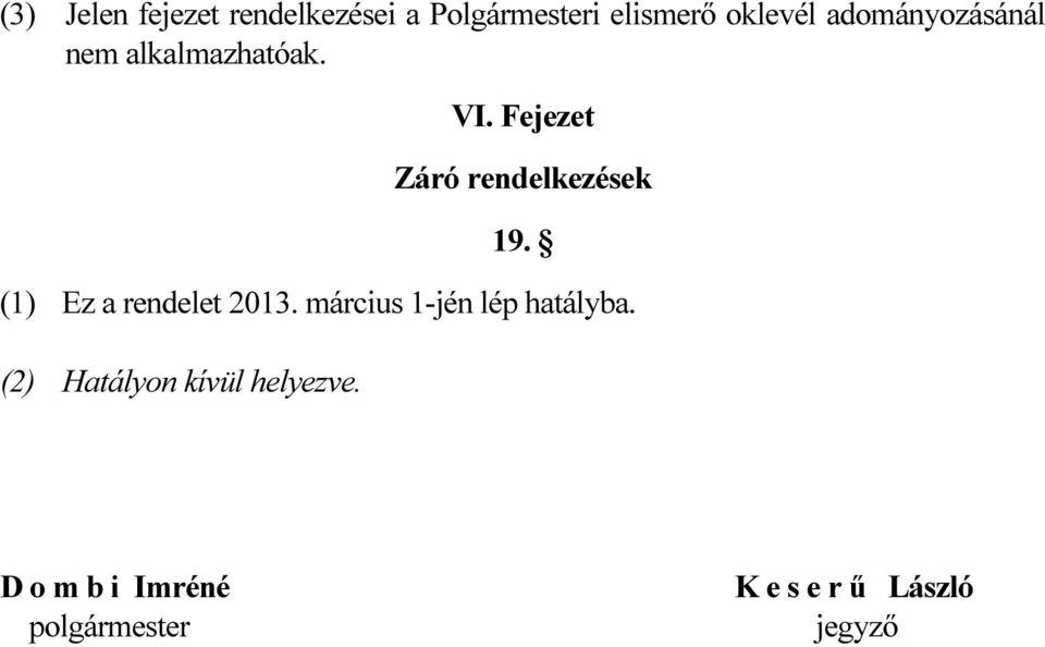 Fejezet Záró rendelkezések 19. (1) Ez a rendelet 2013.
