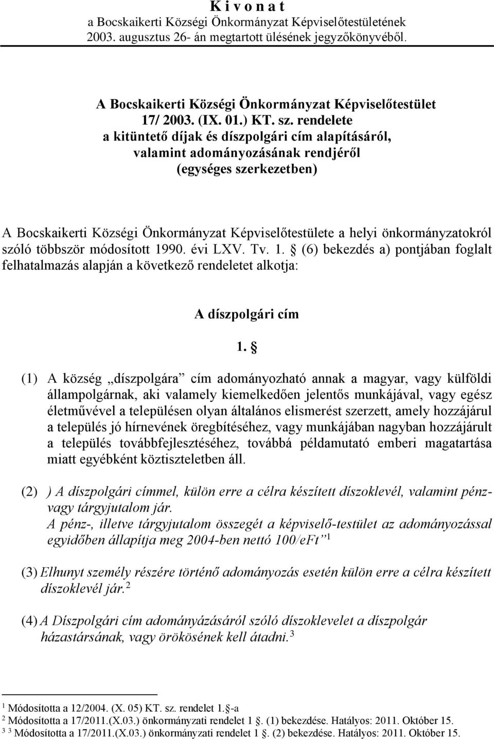 rendelete a kitüntető díjak és díszpolgári cím alapításáról, valamint adományozásának rendjéről (egységes szerkezetben) A Bocskaikerti Községi Önkormányzat Képviselőtestülete a helyi