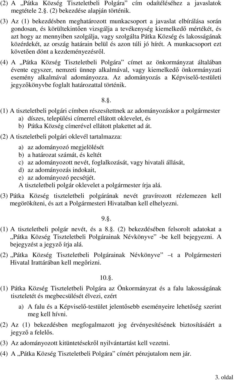 szolgálta Pátka Község és lakosságának közérdekét, az ország határain belül és azon túli jó hírét. A munkacsoport ezt követıen dönt a kezdeményezésrıl.