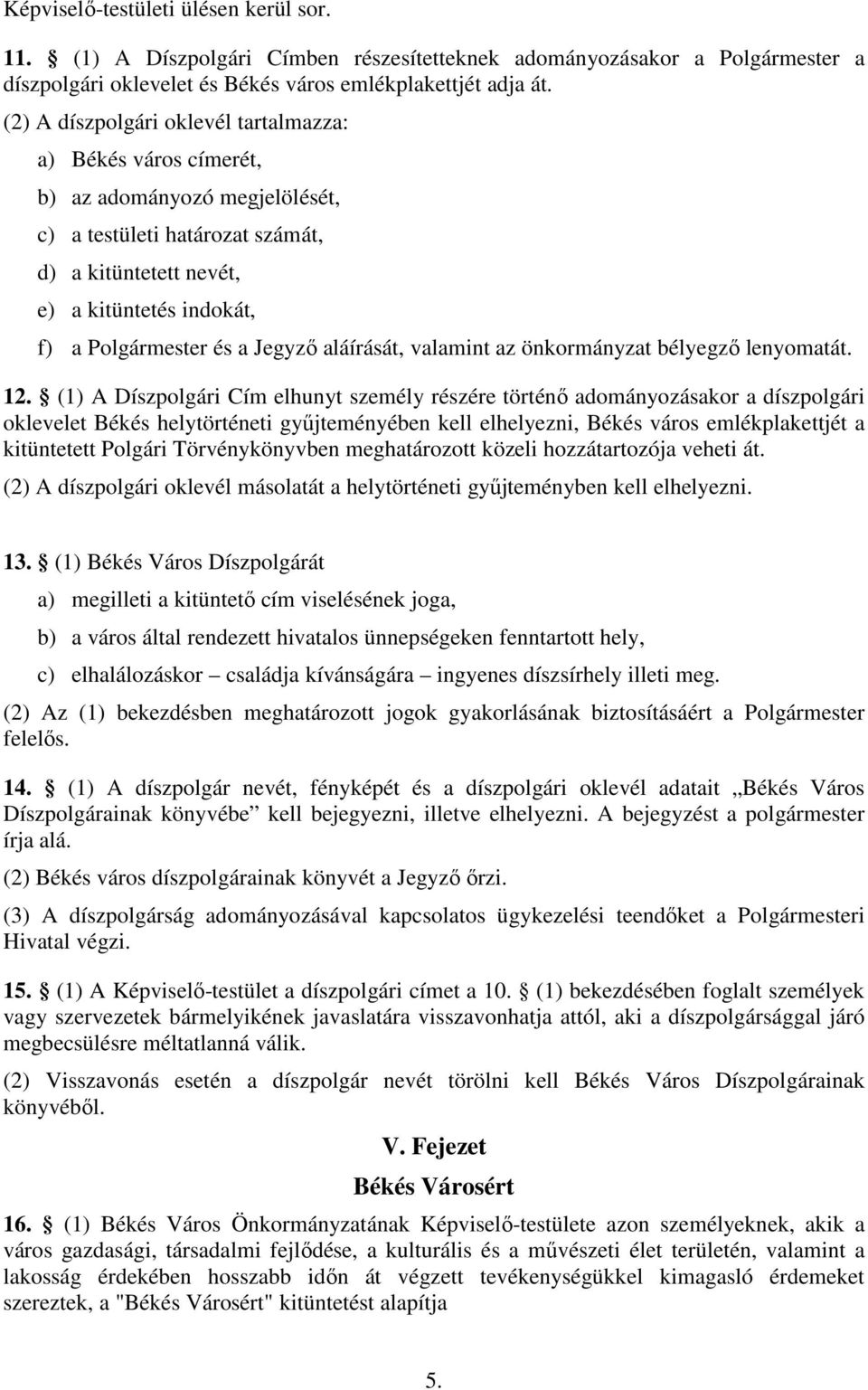 Jegyzı aláírását, valamint az önkormányzat bélyegzı lenyomatát. 12.