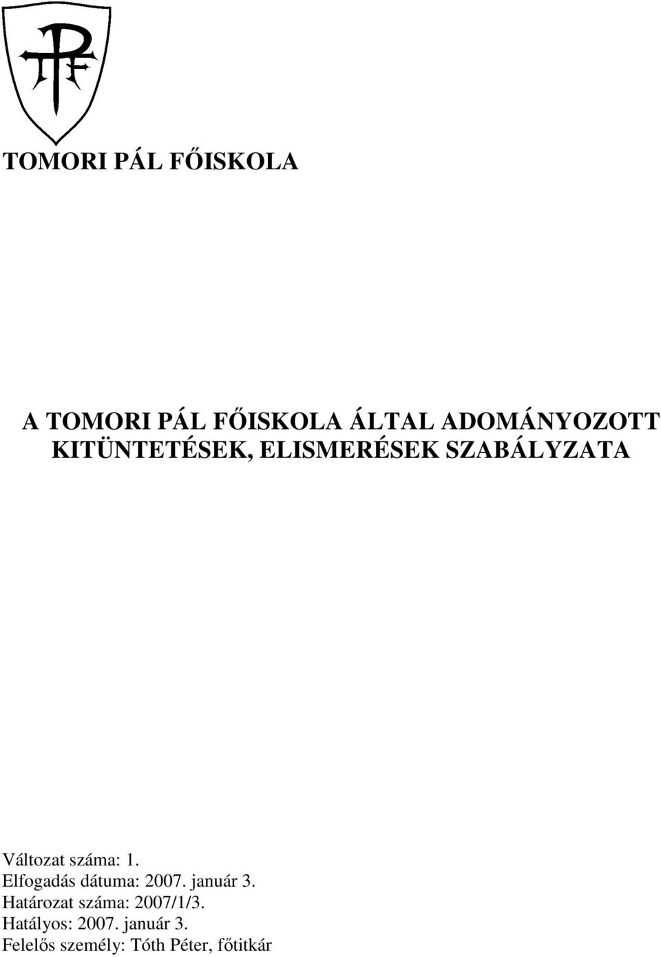 Elfogadás dátuma: 2007. január 3. Határozat száma: 2007/1/3.