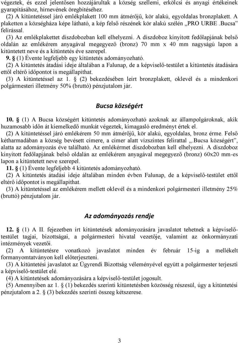 (3) Az emlékplakettet díszdobozban kell elhelyezni.