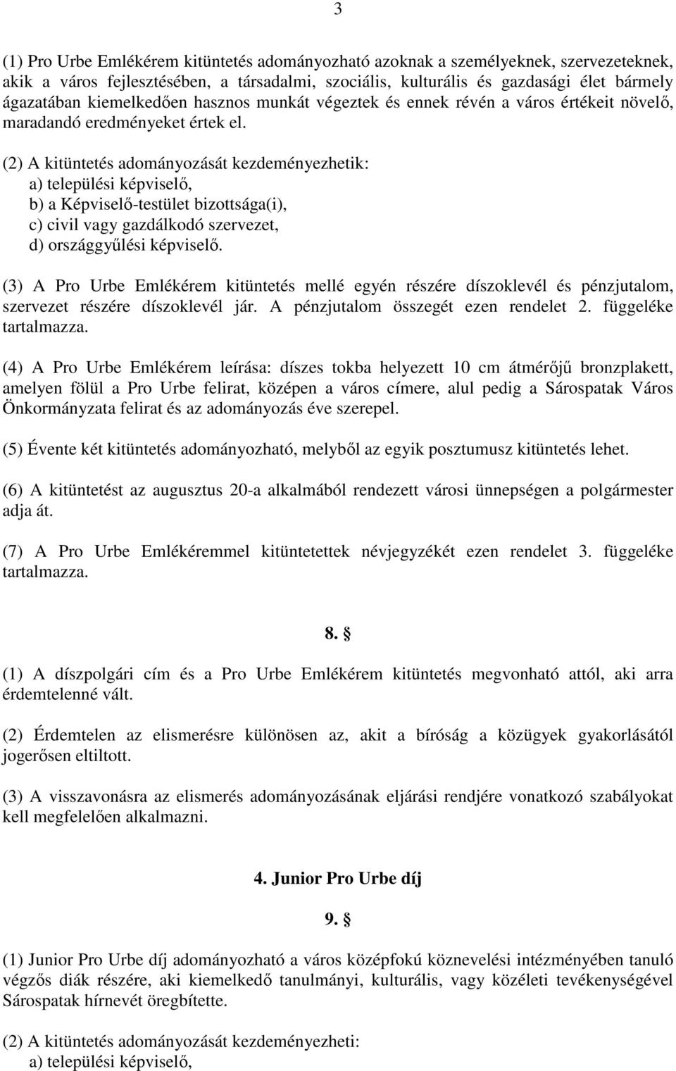 (2) A kitüntetés adományozását kezdeményezhetik: b) a Képviselő-testület bizottsága(i), c) civil vagy gazdálkodó szervezet, d) országgyűlési képviselő.