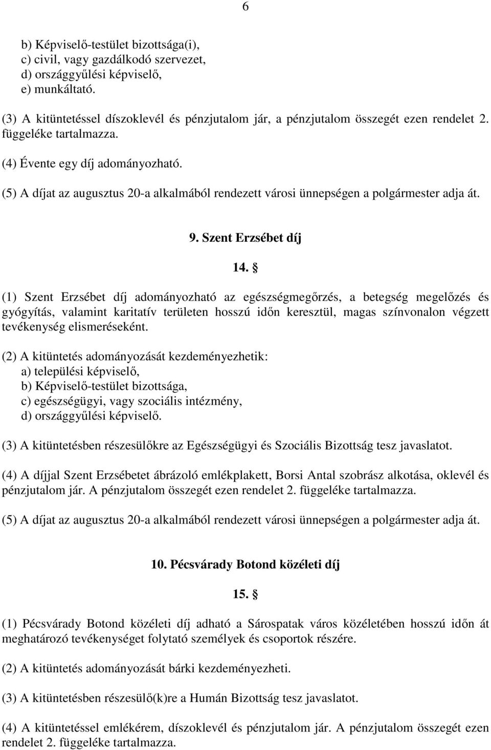 (5) A díjat az augusztus 20-a alkalmából rendezett városi ünnepségen a polgármester adja át. 9. Szent Erzsébet díj 14.