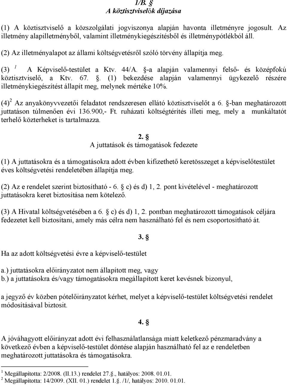 (3) 1 A Képviselő-testület a Ktv. 44/A. -a alapján valamennyi felső- és középfokú köztisztviselő, a Ktv. 67.