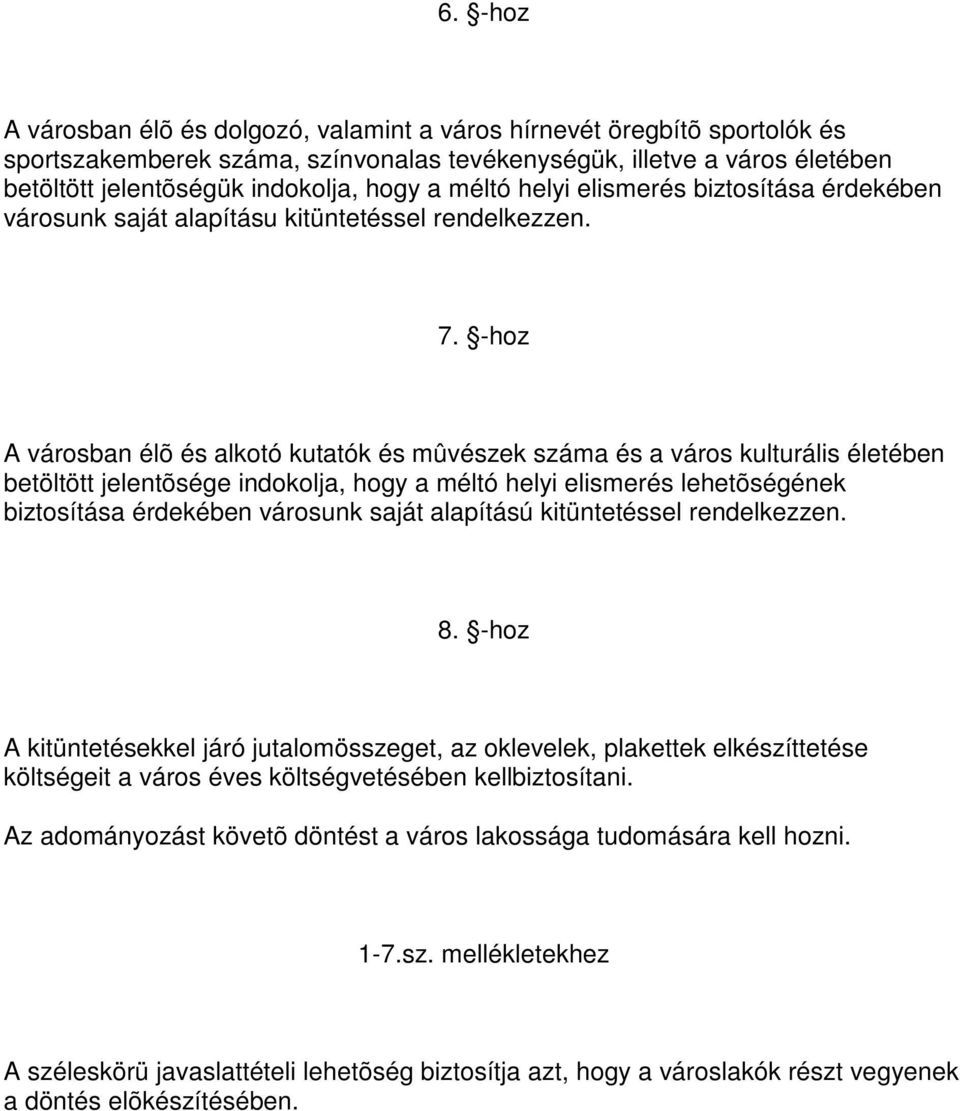 -hoz A városban élõ és alkotó kutatók és mûvészek száma és a város kulturális életében betöltött jelentõsége indokolja, hogy a méltó helyi elismerés lehetõségének biztosítása érdekében városunk saját