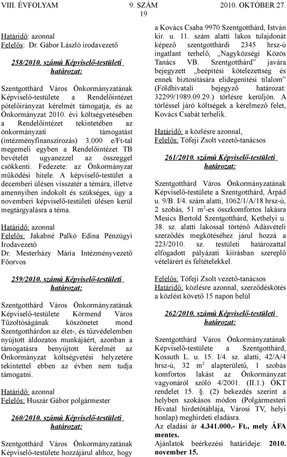 Fedezete: az Önkormányzat működési hitele.