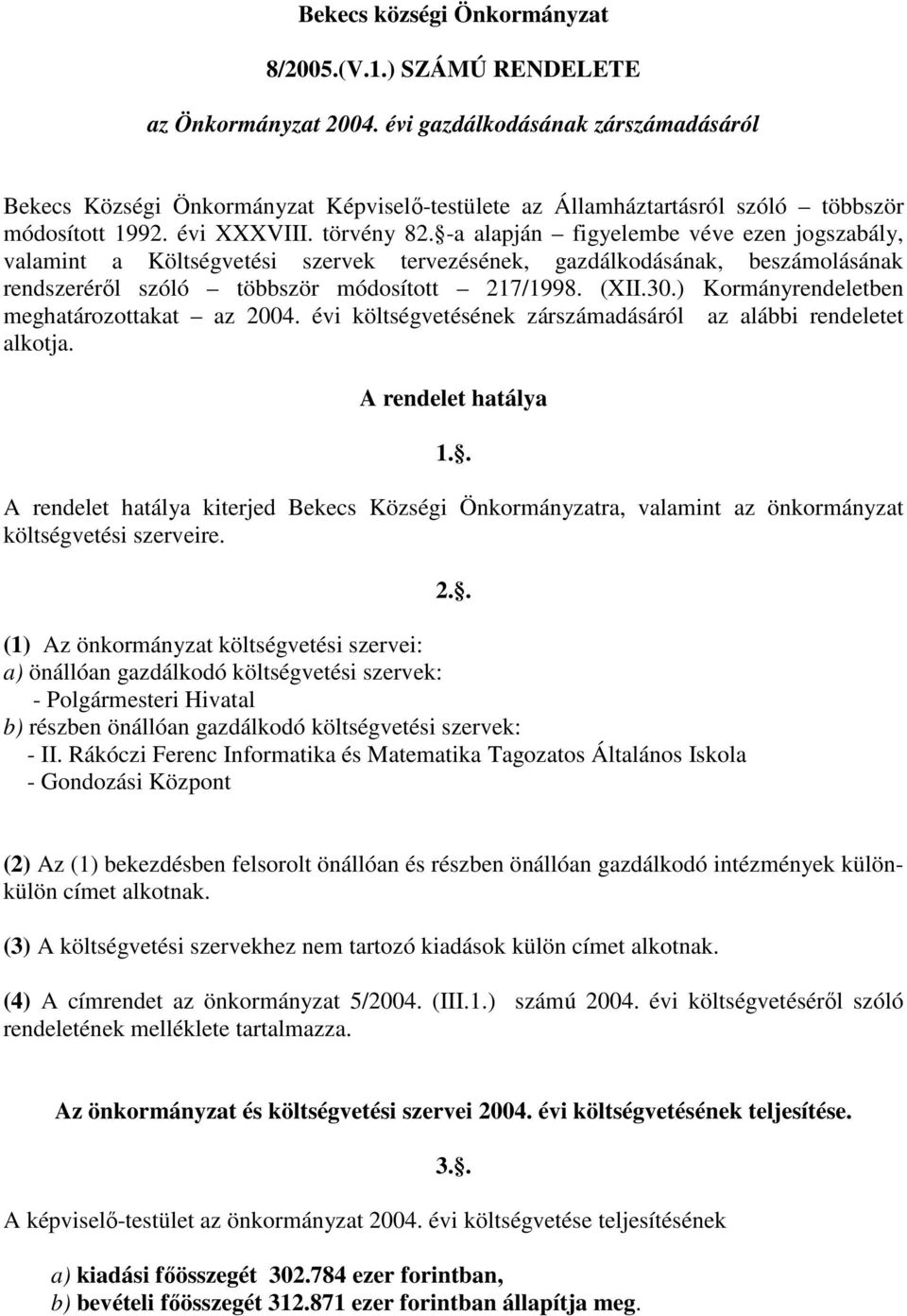 -a alapján figyelembe véve ezen jogszabály, valamint a Költségvetési szervek tervezésének, gazdálkodásának, beszámolásának rendszeréről szóló többször módosított 217/1998. (XII.30.