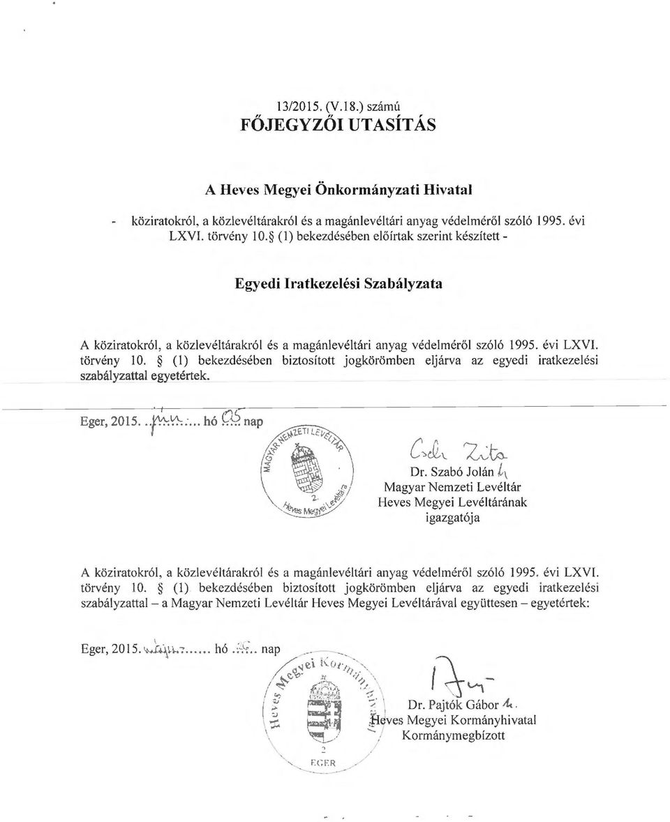 (l) bekezdésében biztosított jogköröben eljárva az egyedi iratkezelési szabályzattal egyetértek. C lj.. \. ~v Dr.