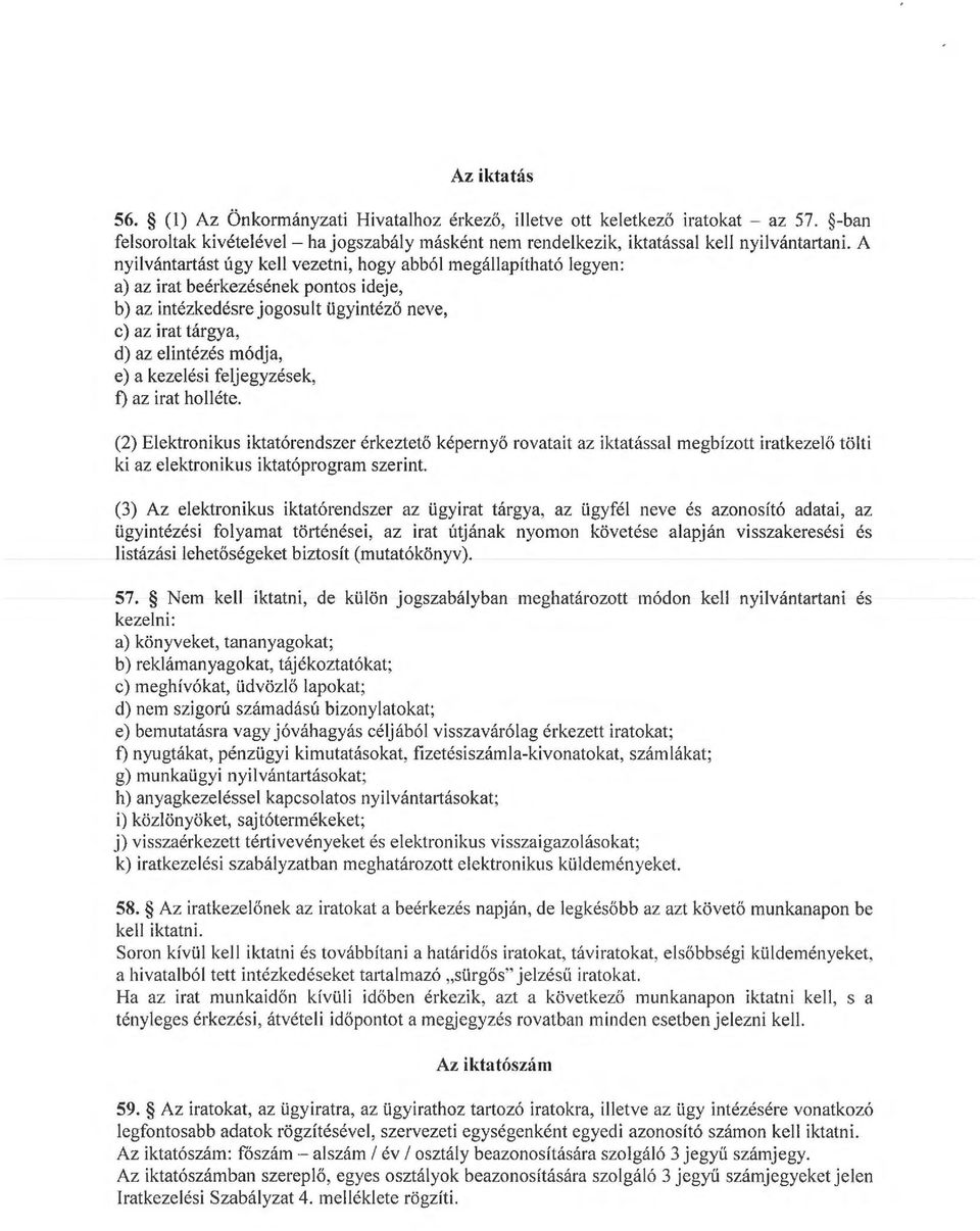 kezelési feljegyzések, t) az irat holléte. (2) Elektronikus iktatórendszer érkeztető képern yő rovatait az iktatással egbízott iratkeze lő tölti ki az elektronikus iktatóprogra szerint.