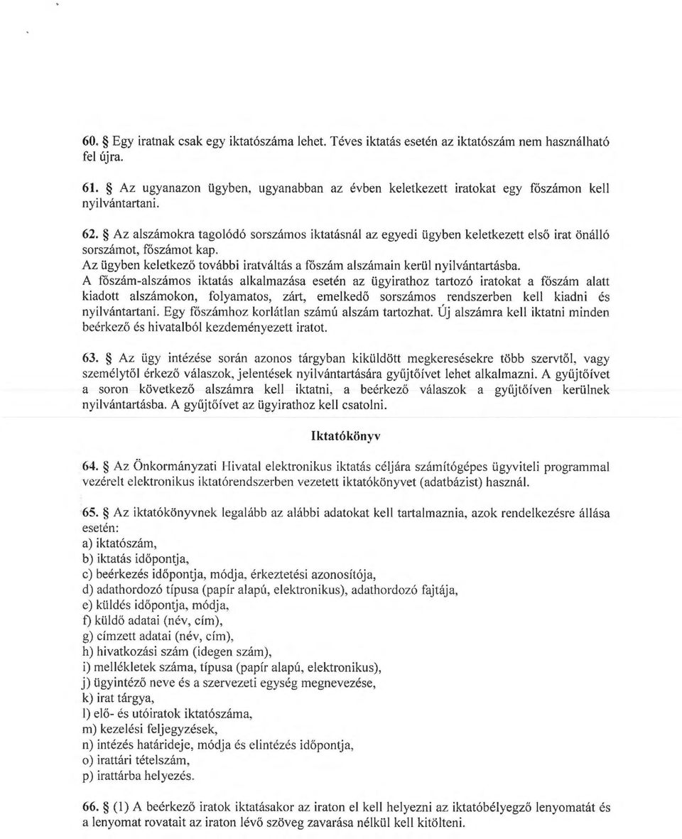 A főszáa l szárnos iktatás alkalazása esetén az Ugyirathoz tartozó iratokat a főszá alatt kiadott alszáokon, folyaatos, zárt, eelkedő sorszárnos rendszerben kell kiadni és nyilvántat1ani.