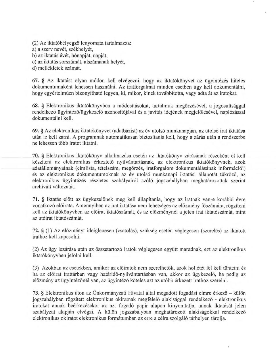 Az iratforgaiat inden esetben úgy kell dokuentálni, hogy egyé rte lűen bizonyítható legyen, ki, ikor, kinek továbbította, vagy adta át az iratokat. 68.