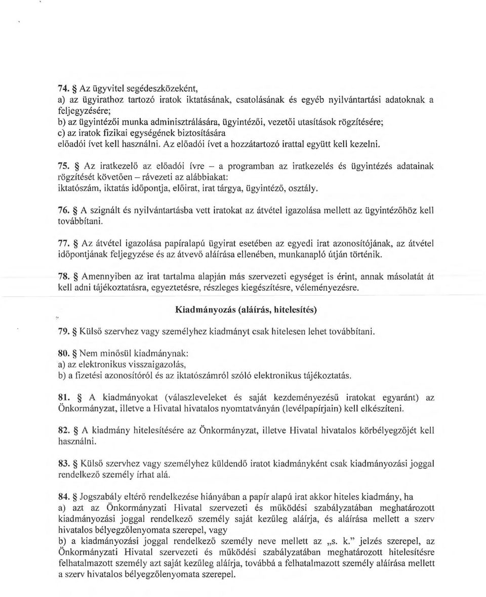 Az iratkezelő az előadói ívre a prograban az iratkezelés és Ugyintézés adatainak rögzítését követően rávezeti az alábbiakat: iktatószá, iktatás időpontja, előirat, irat tárgya, ügyintéző, osztály. 76.
