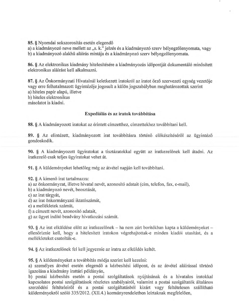 Az Önkorányzati Hivatalnál keletkezett iratokról az iratot őrző szervezeti egység vezetője vagy erre felhatalazott ügyintézője jogosult a külön jogszabályban eghatározottak szerint a) hiteles papír