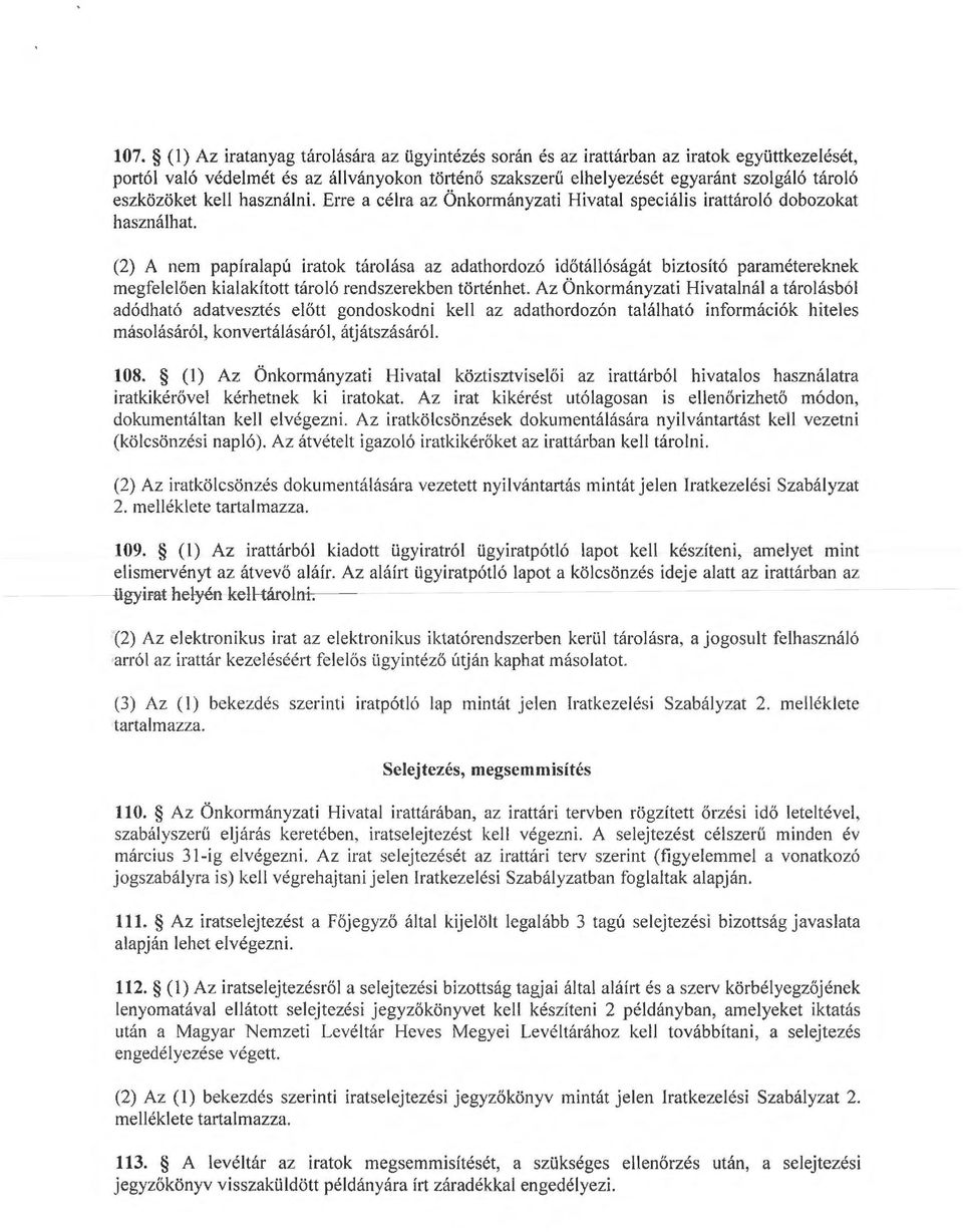 (2) A ne papíralapú iratok tárolása az adathordozó időtá ll áságát biztosító paraétereknek egfelelően kialakított tároló rendszerekben történhet.