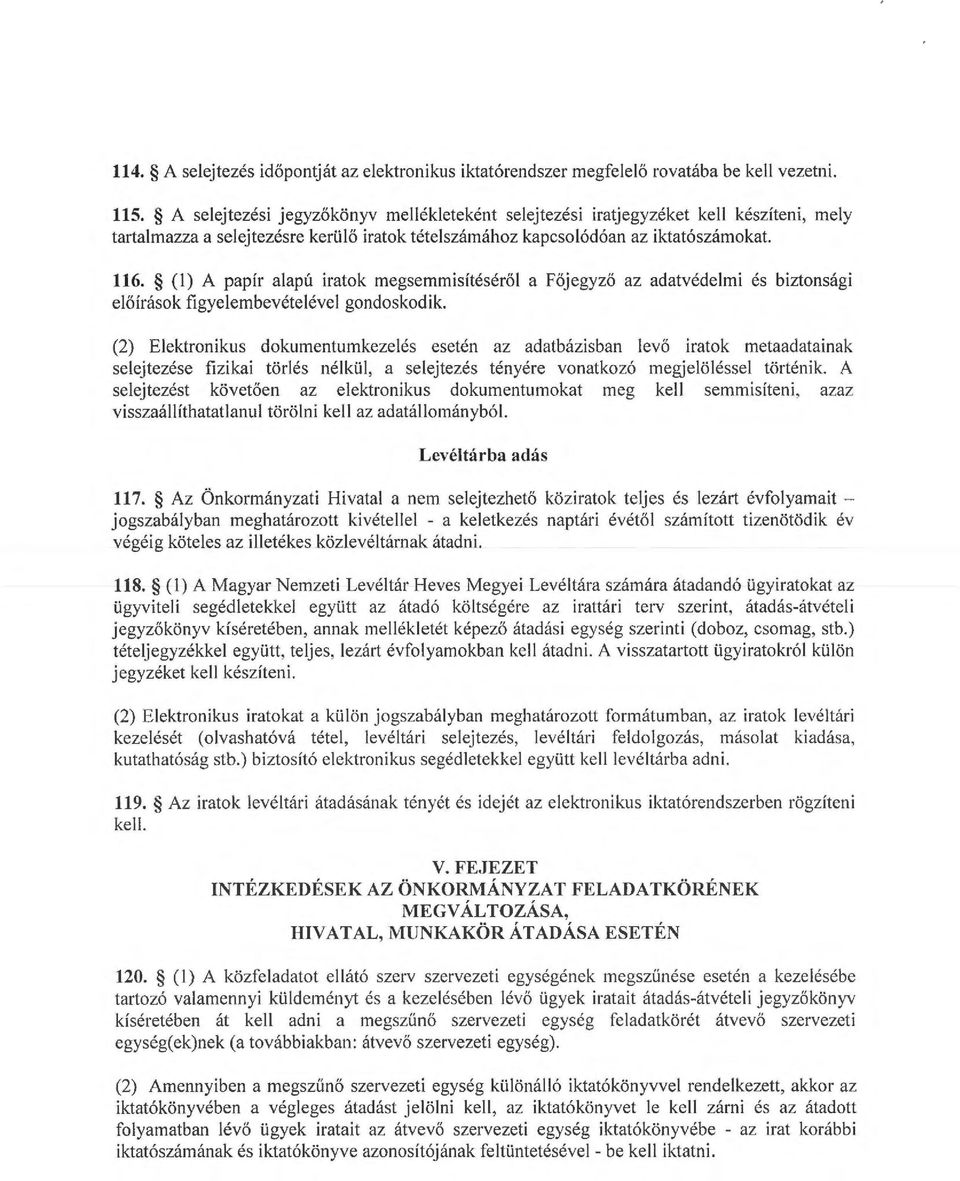 (l) A papír alapú iratok egse i s ítésérő l a Főjegyző az adatvédeli és biztonsági előírások figyelebevételével gondoskodik.