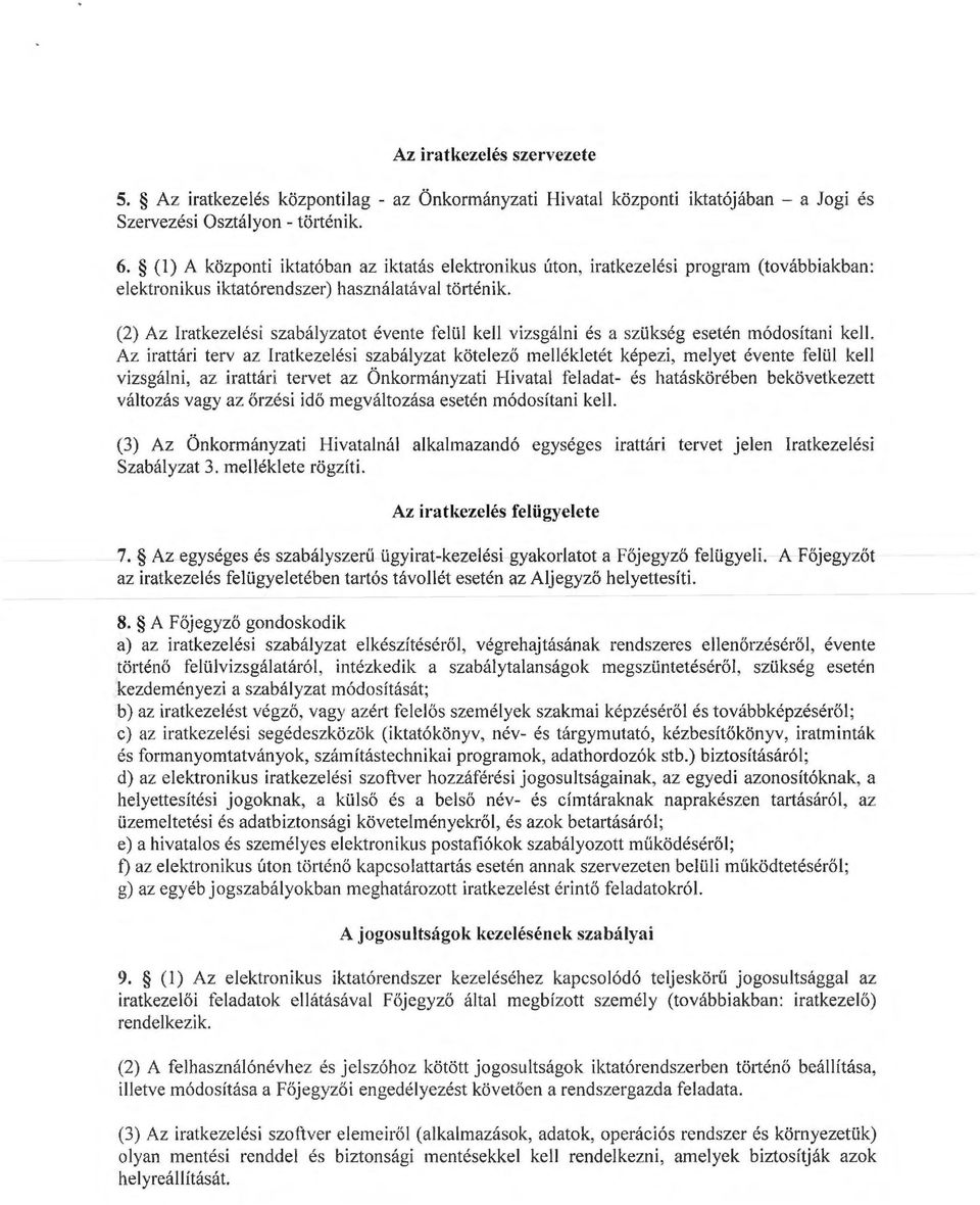 (2) Az Iratkezelési szabályzatot évente felül kell vizsgálni és a szükség esetén ódosítani kell.