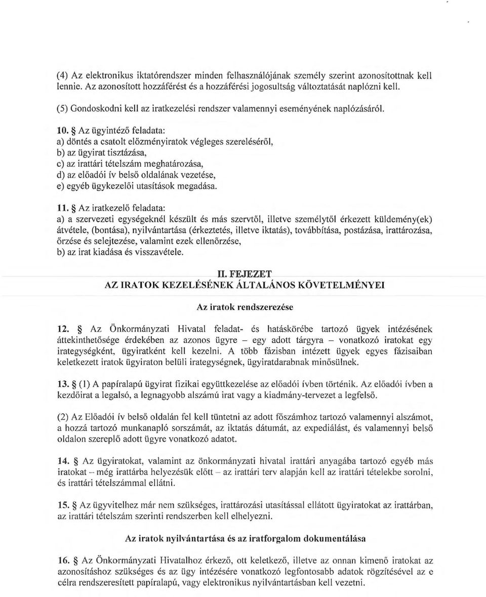 Az ügyintéző feladata: a) döntés a csatolt előzényiratok végleges szerelésérő l, b) az ügyirat tisztázása, c) az irattári tételszá eghatározása, d) az előadói ív belső oldalának vezetése, e) egyéb