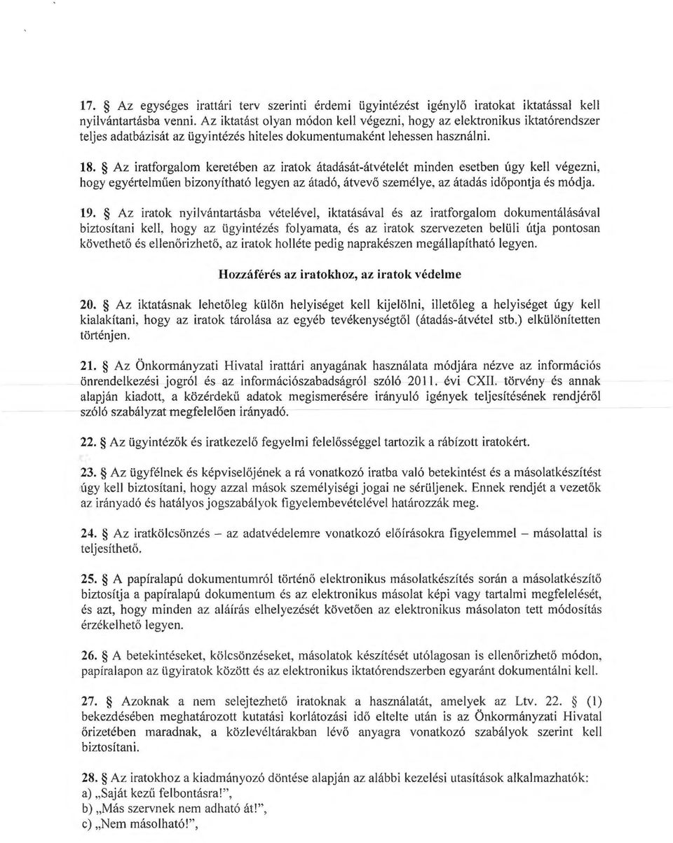 Az iratforgalo keretében az iratok átadásátátvételét inden esetben úgy kell végezni, hogy egyértelüen bizonyítható legyen az átadó, átvevő szeélye, az átadás időpontja és ódja. 19.