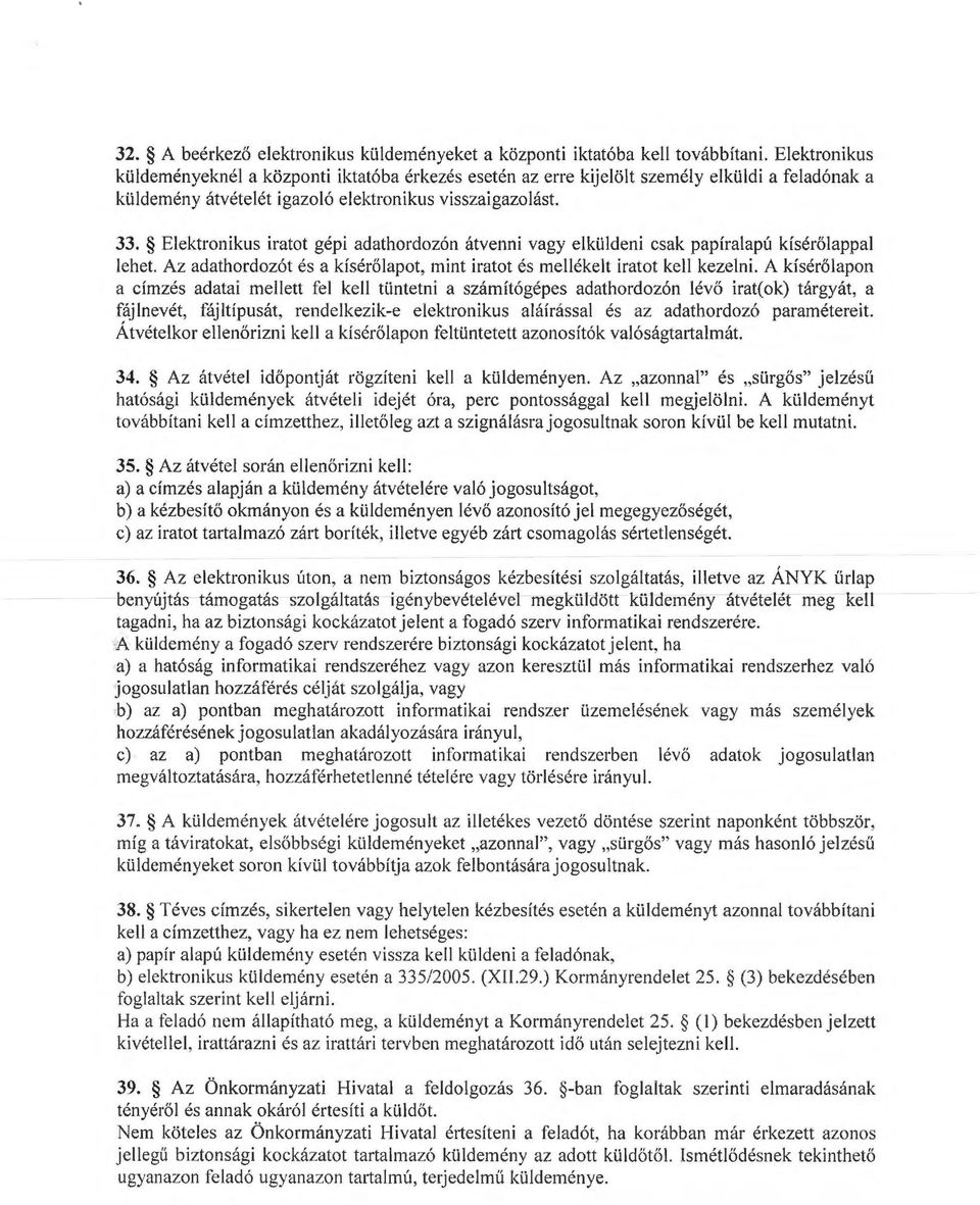 Elektronikus iratot gépi adathordozón átvenni vagy elküldeni csak papíralapú kísérő l appal lehet. Az adathordozót és a kísérőlapot, int iratot és ellékelt iratot kell kezelni.