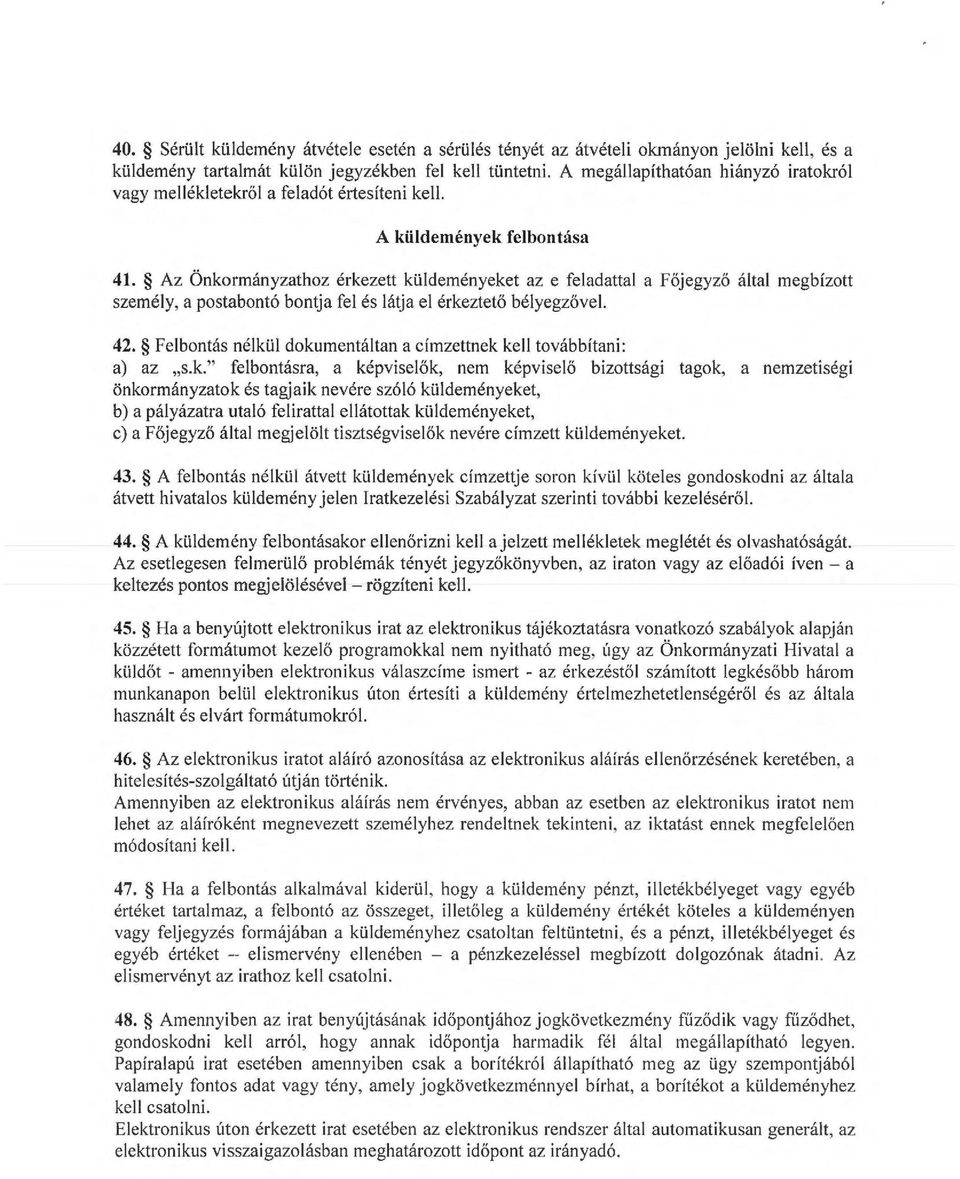 Az Önkorányzathoz érkezett küldeényeket az e feladattal a Főj egyző által egbízott szeély, a postabontó bontja fel és látja el érkeztető bél yegzőve l. 42.