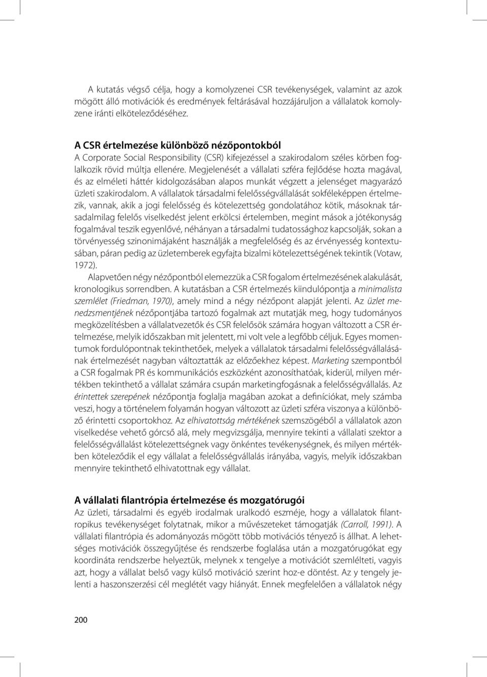 Megjelenését a vállalati szféra fejlődése hozta magával, és az elméleti háttér kidolgozásában alapos munkát végzett a jelenséget magyarázó üzleti szakirodalom.